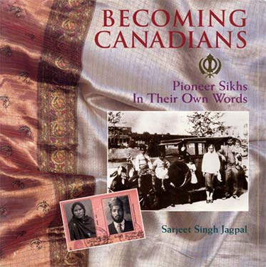 Becoming Canadians: Pioneer Sikhs in Their Own Words