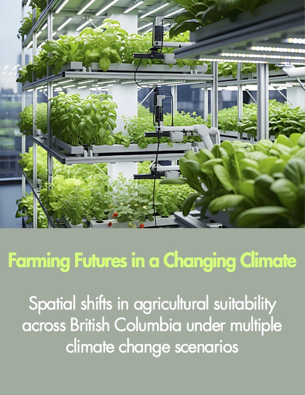 Farming futures in a changing climate: Spatial shifts in agricultural suitability across British Columbia under multiple climate change scenarios. 