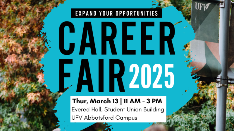 Expand Your Opportunities - Career Fair 2025 - Thursday, March 13, 11am - 3pm, Evered Hall, Student Union Building, UFV Abbotsford Campus